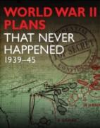 World War II Plans That Never Happened