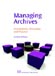 Managing Archives - Foundations, Principles and Practice