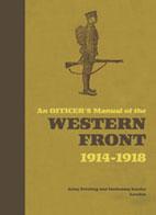 An Officer's Manual of the Western Front 1914-1918