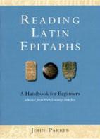 Reading Latin Epitaphs: A Handbook for Beginners