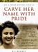 Carve Her Name With Pride