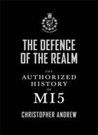 The Defence of The Realm: The Authorised History Of MI5
